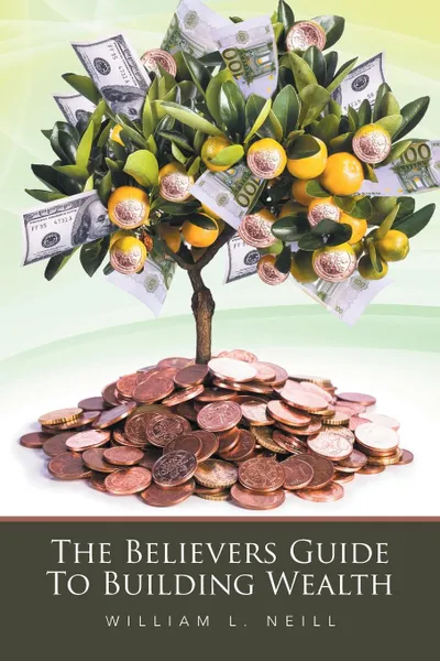 Обложка книги The Believers Guide To Building Wealth, William L. Neill