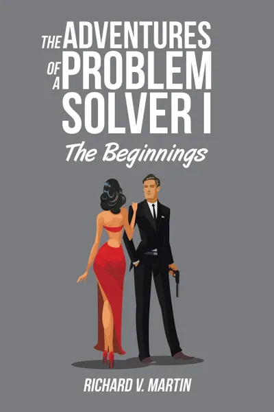 Обложка книги The Adventures of a Problem Solver I. The Beginnings, Richard V. Martin