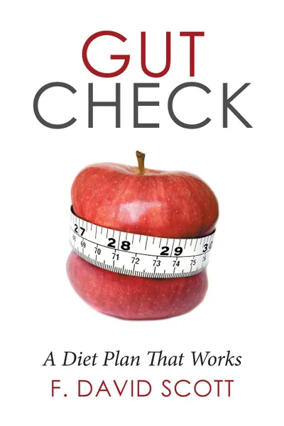 Обложка книги Gut Check. A Diet Plan That Works, F. David Scott