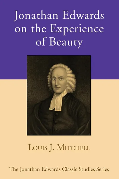 Обложка книги Jonathan Edwards on the Experience of Beauty, Louis J. Mitchell