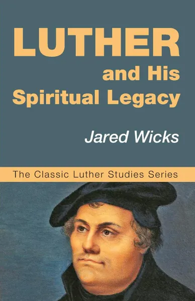 Обложка книги Luther and His Spiritual Legacy, Jared SJ Wicks