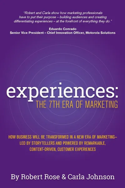 Обложка книги Experiences. The 7th Era of Marketing, Robert Rose, Carla Johnson