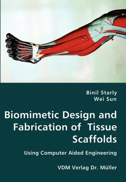 Обложка книги Biomimetic Design and Fabrication of  Tissue Scaffolds, Binil Starly, Wei Sun