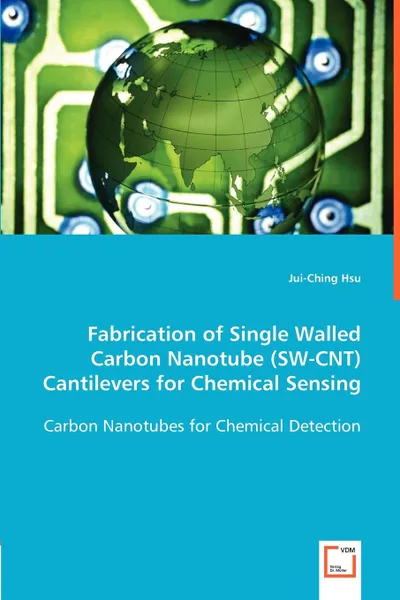 Обложка книги Fabrication of Single Walled Carbon Nanotube (SW-CNT) Cantilevers for Chemical Sensing, Jui Ching Hsu