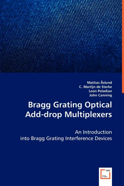 Обложка книги Bragg Grating Optical Add-drop Multiplexers, Mattias Aslund, C. Martijn de Sterke, Leon Poladian