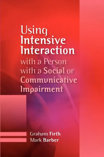 Обложка книги Using Intensive Interaction with a Person with a Social or Communicative Imairment, Graham Firth, Mark Barber