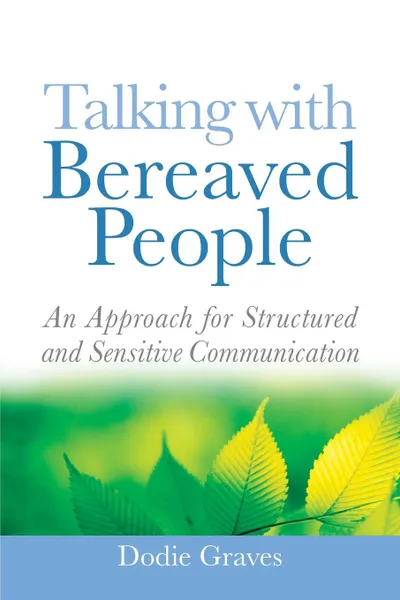 Обложка книги Talking with Bereaved People. An Approach for Structured and Sensitive Communication, Dodie Graves