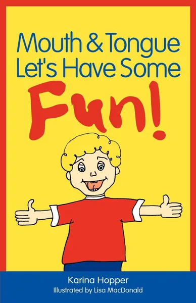 Обложка книги Mouth and Tongue Let's Have Some Fun!, Karina Hopper