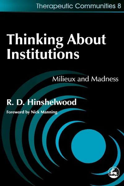 Обложка книги Thinking about Institutions. Milieux and Madness, Robert D. Hinshelwood, R. D. Hinshelwood