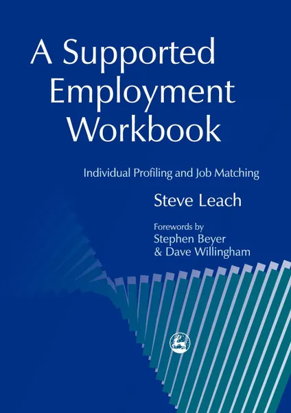 Обложка книги A Supported Employment Workbook. Using Individual Profiling and Job Matching, Steve Leach