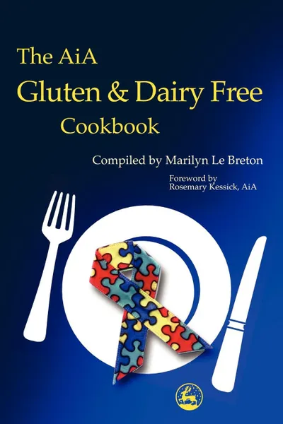 Обложка книги The Aia Gluten and Dairy Free Cookbook. Diagnosis and Treatment Within an Educational Setting, Marilyn Le Breton