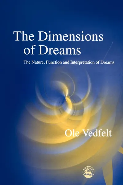 Обложка книги The Dimensions of Dreams. The Nature, Function and Interpretation of Dreams, OLE Vedfet, OLE Vedfelt