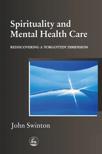 Обложка книги Spirituality in Mental Health Care. Rediscovering a Forgotten Dimension, John Swinton