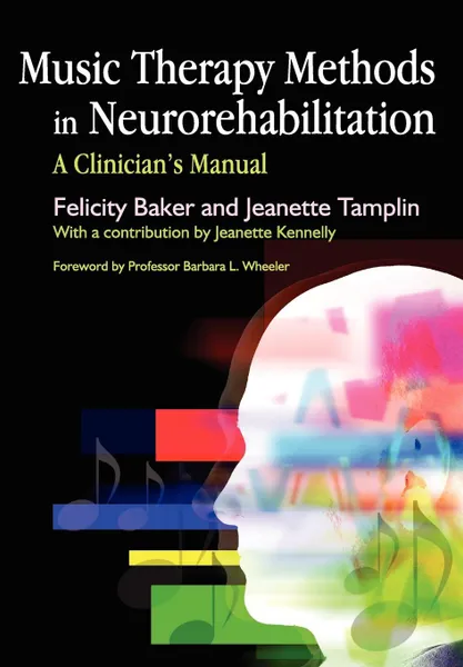 Обложка книги Music Therapy Methods in Neurorehabilitation. A Clinician's Manual, Felicity Baker, Jeanette Tamplin