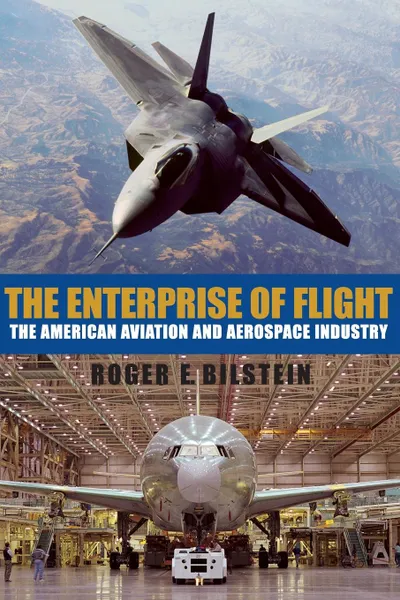 Обложка книги The Enterprise of Flight. The American Aviation and Aerospace Industry, Roger E. Bilstein