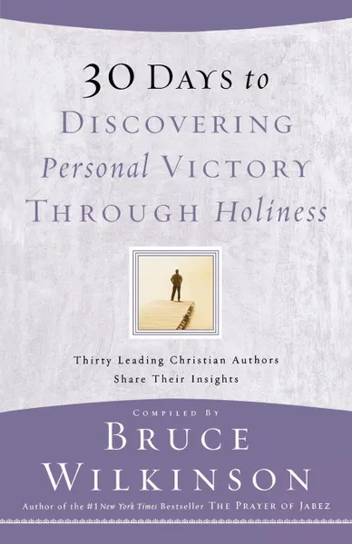 Обложка книги 30 Days to Discovering Personal Victory Through Holiness, Bruce Wilkinson