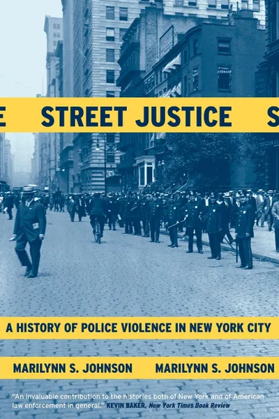 Обложка книги Street Justice. A History of Police Violence in New York City, Marilynn S. Johnson