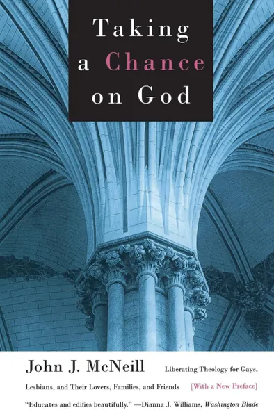 Обложка книги Taking a Chance on God. Liberating Theology for Gays, Lesbians, and Their Lovers, Families, and Friends, John J. McNeill