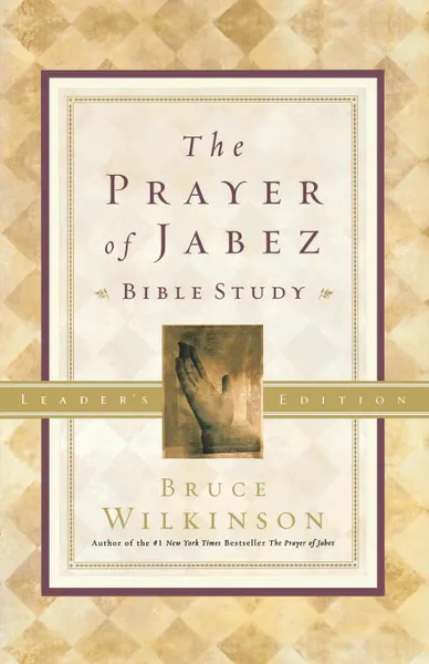 Обложка книги The Prayer of Jabez Bible Study Leader's Edition. Breaking Through to the Blessed Life, Bruce Wilkinson