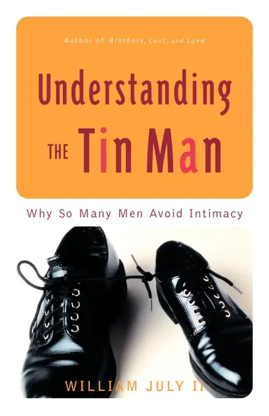 Обложка книги Understanding the Tin Man. Why So Many Men Avoid Intimacy, William II July