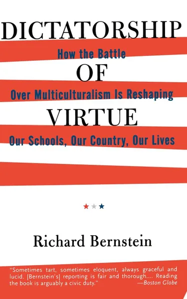 Обложка книги Dictatorship of Virtue. How the Battle Over Multiculturalism Is Reshaping Our Schools, Our Country, and Our Lives, Richard Bernstein