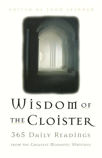 Обложка книги The Wisdom of the Cloister. 365 Daily Readings from the Greatest Monastic Writings, David Ed. Skinner, David Ed Skinner