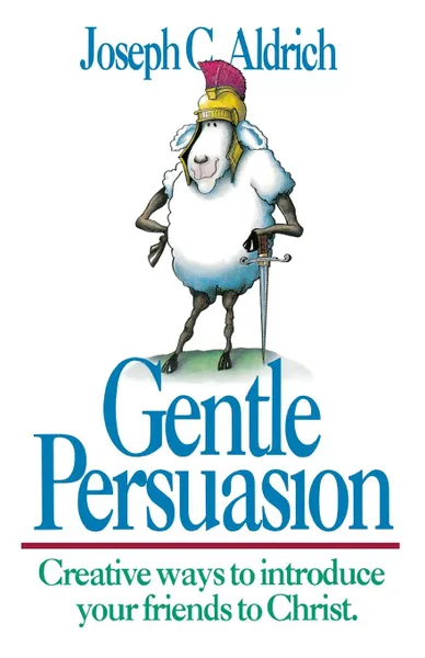 Обложка книги Gentle Persuasion. Creative Ways to Introduce Your Friends to Christ, Joseph C. Aldrich, Joe Joe Aldrich