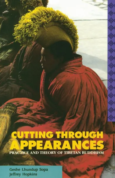 Обложка книги Cutting Through Appearances. Practice and Theory of Tibetan Buddhism, Geshe Lhundup Sopa, Jeffrey Hopkins