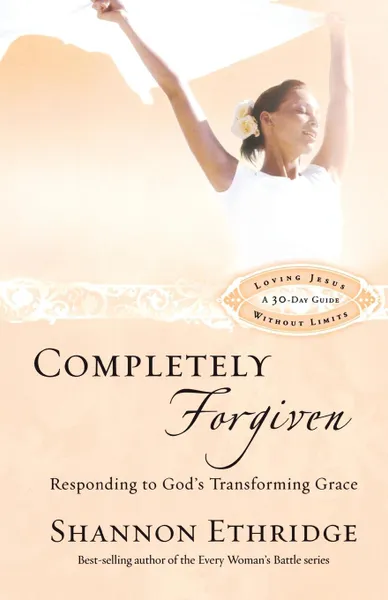 Обложка книги Completely Forgiven. Responding to God's Transforming Grace, Shannon Ethridge