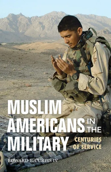 Обложка книги Muslim Americans in the Military. Centuries of Service, Edward E Curtis