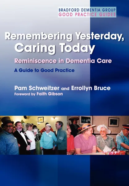 Обложка книги Remembering Yesterday, Caring Today. Reminiscence in Dementia Care: A Guide to Good Practice, Pam Schweitzer, Errollyn Bruce