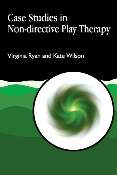 Обложка книги Case Studies in Non-Directive Play Therapy, Virginia Ryan, Kate Wilson