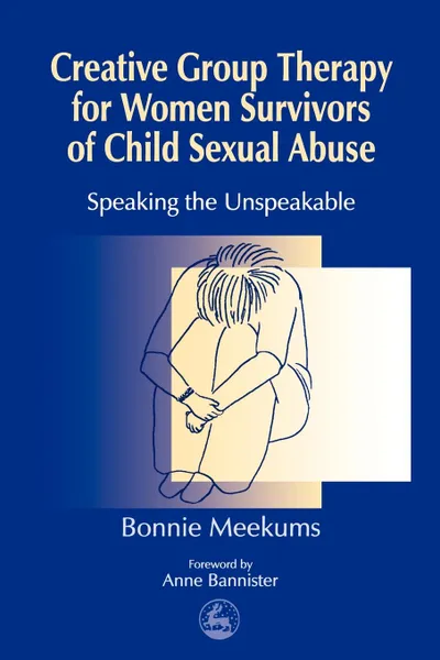 Обложка книги Creative Group Therapy for Women Survivors of Child Sexual Abuse, Bonnie Meekums