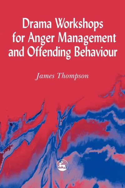 Обложка книги Drama Workshops for Anger Management and Offending Behaviour, James Thompson