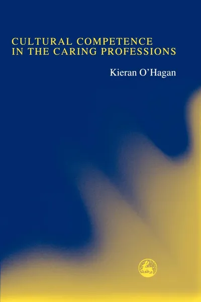 Обложка книги Cultural Competence in the Caring Professions, Kieran O'Hagan