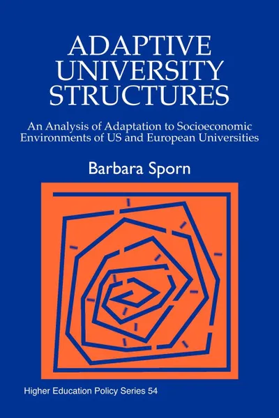 Обложка книги Adaptive University Structures. An Analysis of Adaptation to Socioeconomic Environments of Us and European Universities, Barbara Sporn, Richard I. Miller