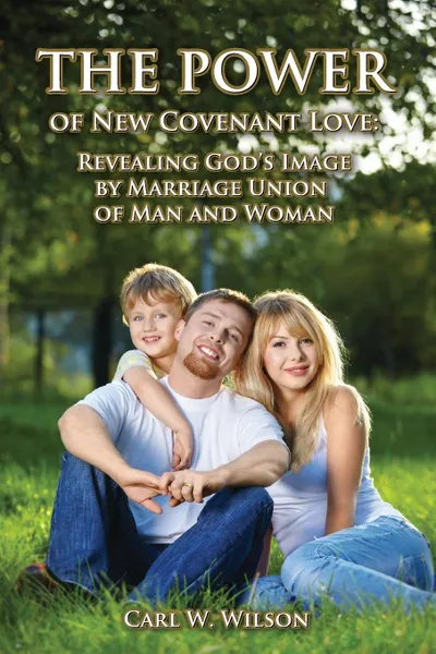 Обложка книги The Power of New Covenant Love, Carl W Wilson