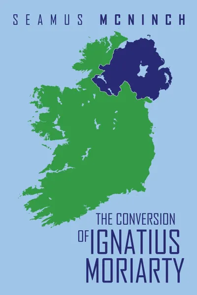 Обложка книги The Conversion of Ignatius Moriarty, Seamus McNinch