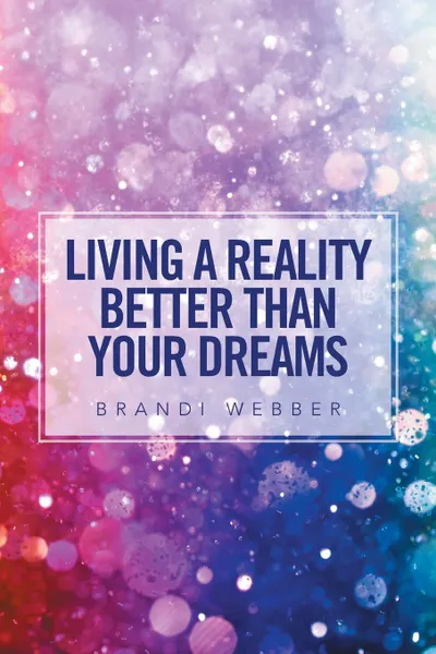 Обложка книги Living a Reality Better Than Your Dreams, Brandi Webber