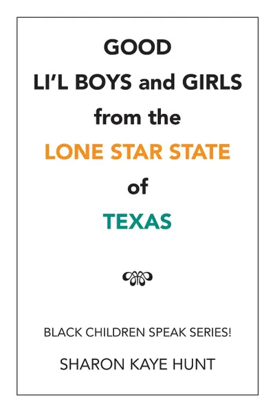 Обложка книги Good Li'l Boys and Girls from the Lone Star State of Texas. Black Children Speak Series!, Sharon Kaye Hunt