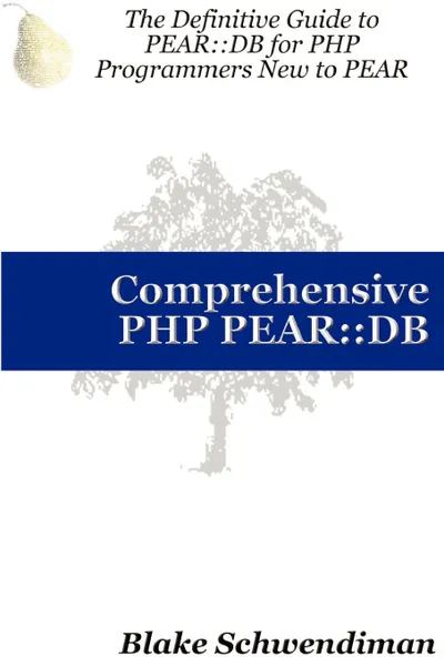 Обложка книги Comprehensive PHP Pear. : DB, Blake Schwendiman