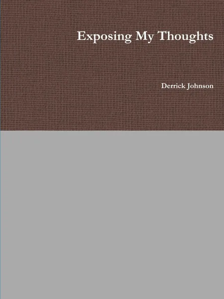 Обложка книги Exposing My Thoughts, Derrick Johnson