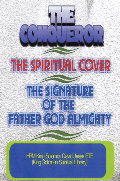 Обложка книги THE CONQUEROR, THE SPIRITUAL COVER AND THE SIGNATURE OF THE FATHER GOD ALMIGHTY, King Solomon David Jesse ETE