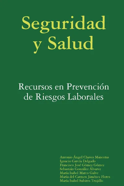 Обложка книги Seguridad y Salud. Recursos En Prevencion de Riesgos Laborales, Mara Isabel Marco Galve, Antonio Ngel Chaves Manceras, Francisco Jos Gmez Gmez