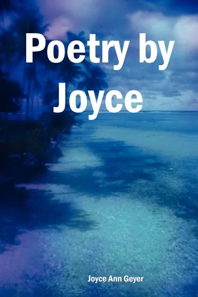 Обложка книги Poetry by Joyce, Joyce Ann Geyer