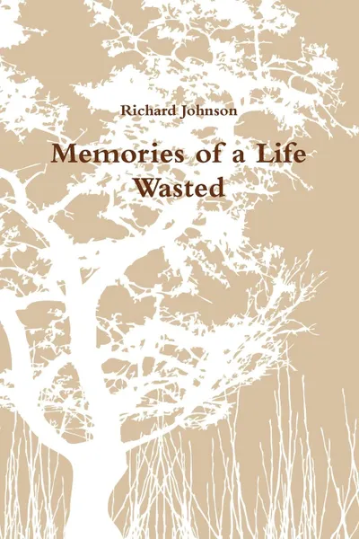 Обложка книги Memories of a Life Wasted, Richard Johnson