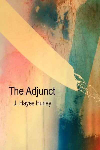 Обложка книги The Adjunct, J. Hayes Hurley