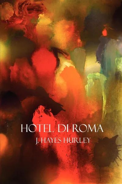 Обложка книги Hotel Di Roma, J. Hayes Hurley