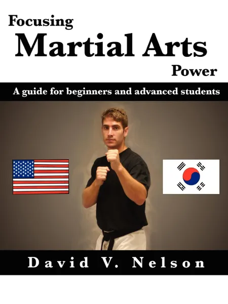 Обложка книги Focusing Martial Arts Power. A Guide for Beginners and Advanced Students, David Nelson