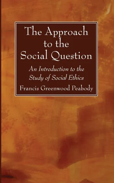 Обложка книги The Approach to the Social Question, Francis Greenwood Peabody